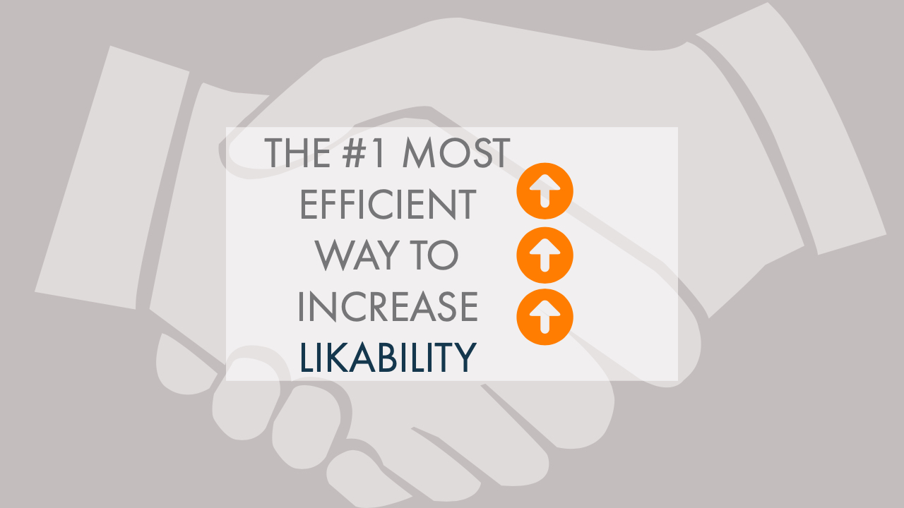 The #1 Most Efficient Way to Increase Your Likeability