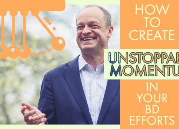 How to Create Unstoppable Momentum in Your BD Efforts