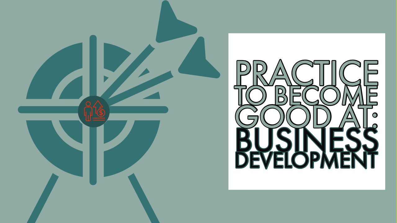 Practice To Be Successful At Business Development Bunnell Idea Group