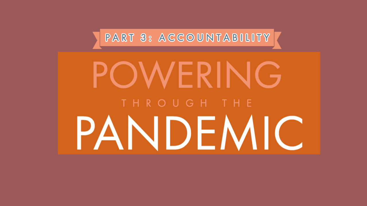 Powering Through the Pandemic Part 3 of 4 - Accountability