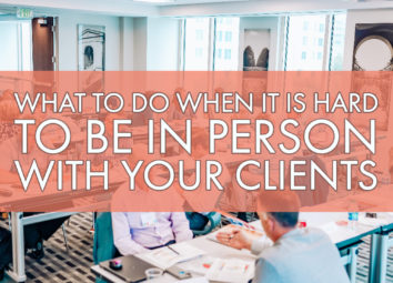 What To Do When It's Hard To Be In Person With Your Clients